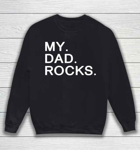 Father's Day Funny Gift Ideas Apparel  My dad rocks Sweatshirt
