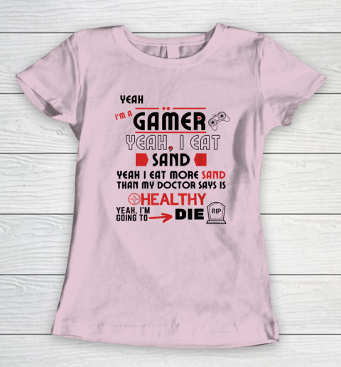 Yeah I'm Gamer Shirt Yeah I Eat Sand Going To Die Women's T-Shirt 5