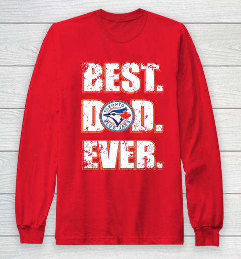 MLB Toronto Blue Jays Baseball Best Dad Ever Family Shirt Long Sleeve T-Shirt 7