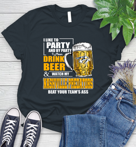 NHL I Like To Party And By Party I Mean Drink Beer And Watch My Nashville Predators Beat Your Team's Ass Hockey Women's T-Shirt - Image 9