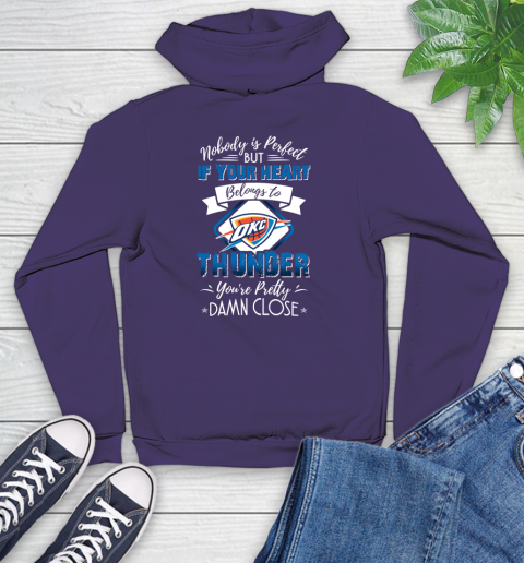 NBA Basketball Oklahoma City Thunder Nobody Is Perfect But If Your Heart Belongs To Thunder You're Pretty Damn Close Shirt Youth Hoodie 5