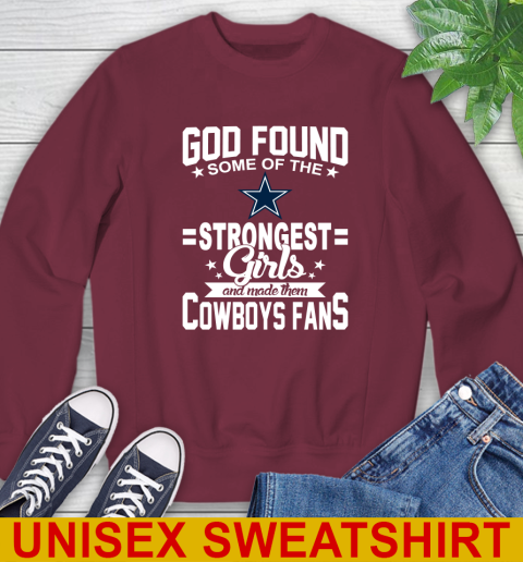 Dallas Cowboys NFL Football God Found Some Of The Strongest Girls Adoring Fans Sweatshirt 6