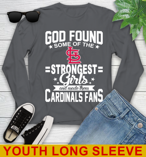St.Louis Cardinals MLB Baseball God Found Some Of The Strongest Girls Adoring Fans Youth Long Sleeve 9