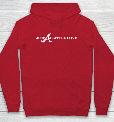 Just A Little Love Braves (Print on front and back) Hoodie
