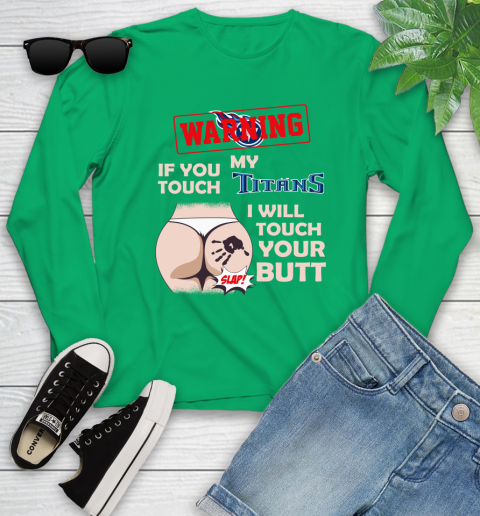 Tennessee Titans NFL Football Warning If You Touch My Team I Will Touch My Butt Youth Long Sleeve 7