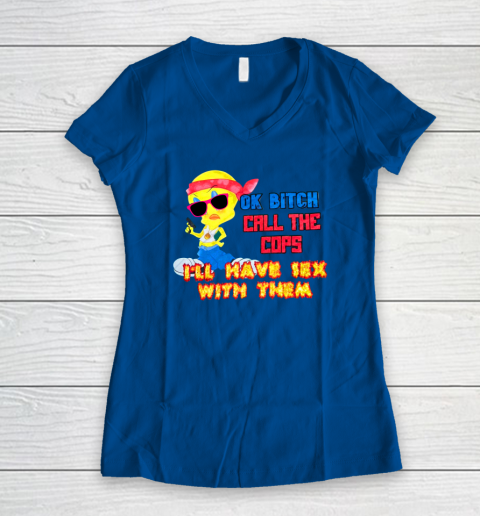 Ok Bitch Call The Cops I'll Have Sex With Them Women's V-Neck T-Shirt 5