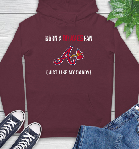 MLB Baseball Atlanta Braves Loyal Fan Just Like My Daddy Shirt Hoodie 6