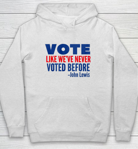 Vote John Lewis Quote Like Never Voted Before Hoodie