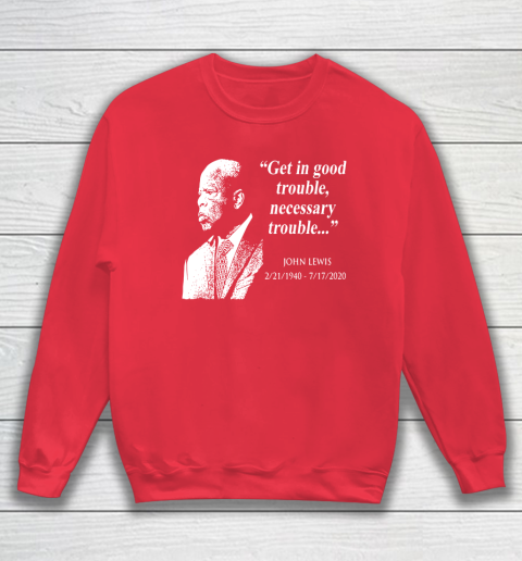 Good Trouble John Lewis 02/21/1940  07/17/2020 Sweatshirt 7