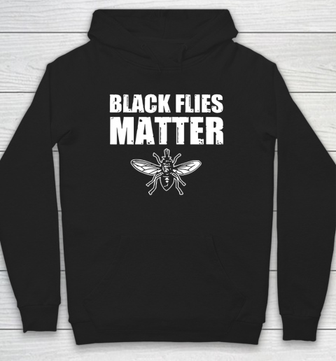Black Flies Matter Hoodie