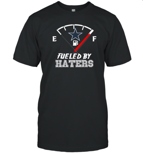 Dallas Cowboys Fueled By Haters T-Shirt