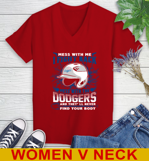 MLB Baseball Los Angeles Dodgers Mess With Me I Fight Back Mess With My Team And They'll Never Find Your Body Shirt Women's V-Neck T-Shirt 10