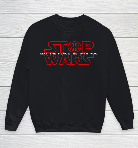 Star Wars Shirt Stop Wars  May The Peace Be With You Youth Sweatshirt