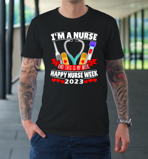 I'm A Nurse And This Is My Week Happy Nurse Week 2023 T-Shirt