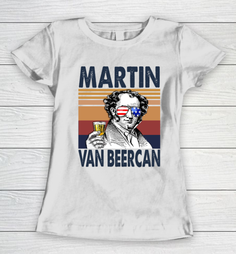 Martin Van Beercan Drink Independence Day The 4th Of July Shirt Women's T-Shirt