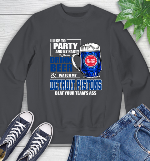NBA Drink Beer and Watch My Detroit Pistons Beat Your Team's Ass Basketball Sweatshirt 6