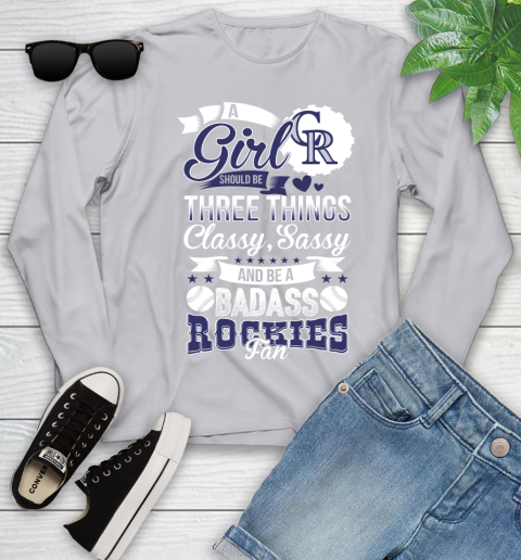 Colorado Rockies MLB Baseball A Girl Should Be Three Things Classy Sassy And A Be Badass Fan Youth Long Sleeve 5
