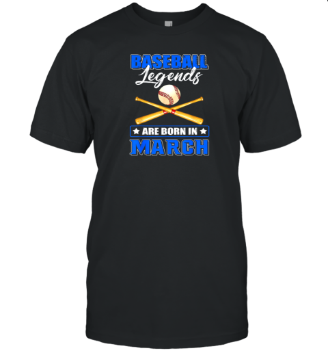 Baseball Legend Are Born In March T-Shirt