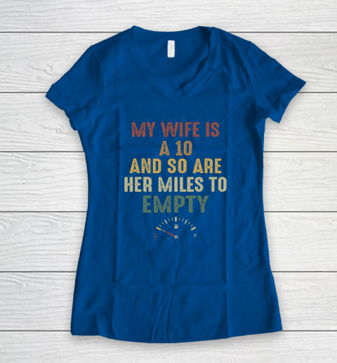 Funny My Wife Is A 10 And So Are Her Miles To Empty Women's V-Neck T-Shirt 5