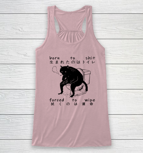 Born To Shit Forced To Wipe Cat Japanese Racerback Tank 4