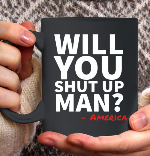Will You Shut Up Man America Joe Biden Donald Trump Debate Ceramic Mug 11oz