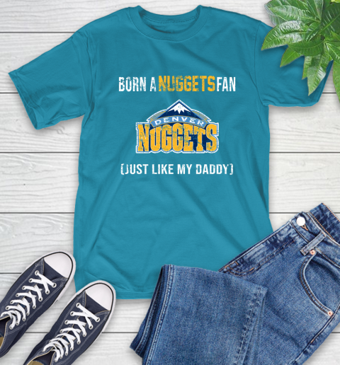NBA Denver Nuggets Loyal Fan Just Like My Daddy Basketball Shirt T-Shirt 10