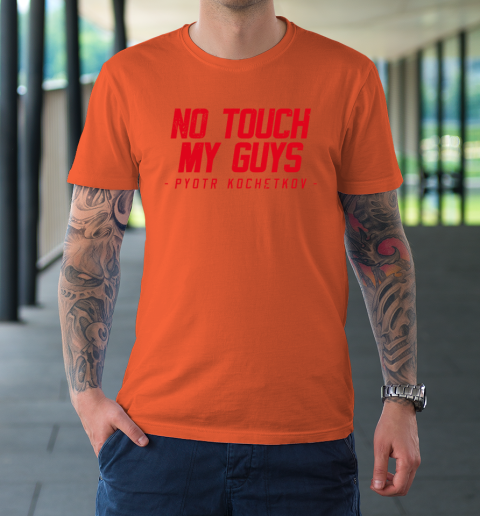 No Touch My Guys Pyotr Kochetkov T-Shirt 2
