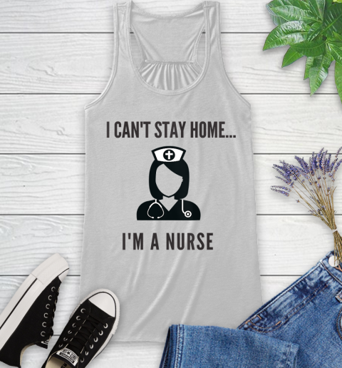 Nurse Shirt Womens I'm A Nurse I Can't Stay Home Shirt Racerback Tank