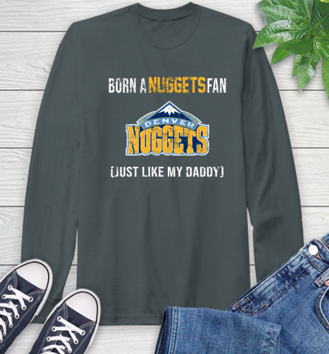 NBA Denver Nuggets Loyal Fan Just Like My Daddy Basketball Shirt Long Sleeve T-Shirt 7