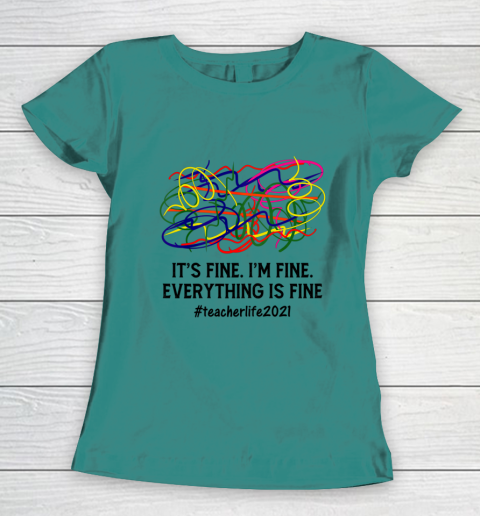 It s Fine I m Fine Everything Is Fine Teacher Life 2021 Fun Women's T-Shirt 10