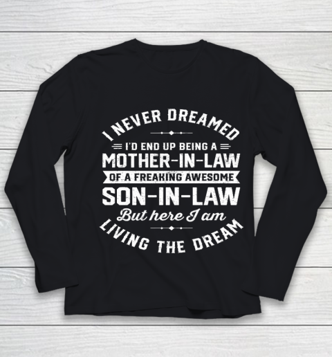 I Never Dreamed I d End Up Being A Mother in Law Son In Law Mother's Day Youth Long Sleeve
