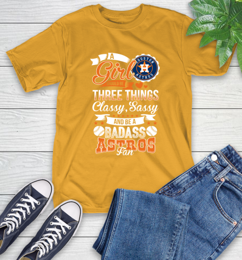 Houston Astros MLB Baseball A Girl Should Be Three Things Classy Sassy And A Be Badass Fan T-Shirt 2