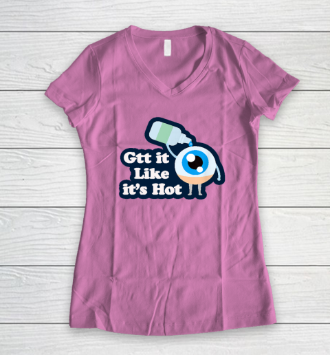 Gtt it Like it's Hot  Funny Eye Drop Women's V-Neck T-Shirt 6
