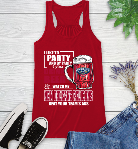 NBA Drink Beer and Watch My New Orleans Pelicans Beat Your Team's Ass Basketball Racerback Tank 5