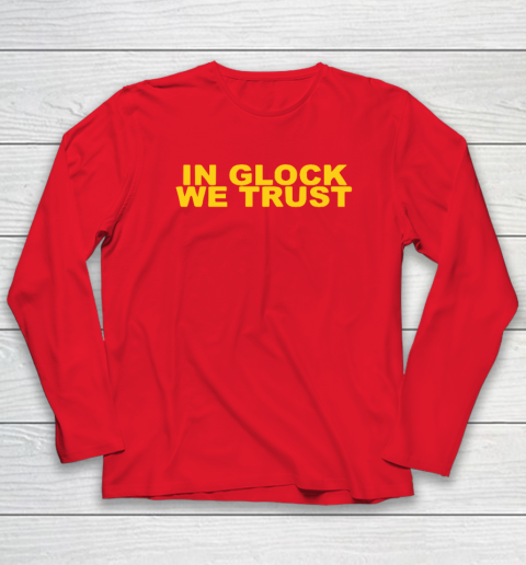 In Glock We Trust Long Sleeve T-Shirt 6