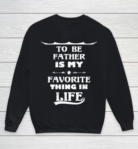 Father's Day Funny Gift Ideas Apparel  Funny Quote To Be Father Is My Favorite Thing In Life T Shir Youth Sweatshirt