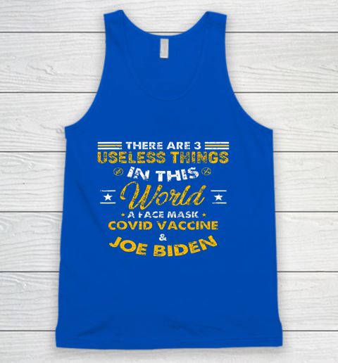 Facemask Covid And Joe Biden There Are Three Useless Things In This World Quote Tank Top 4