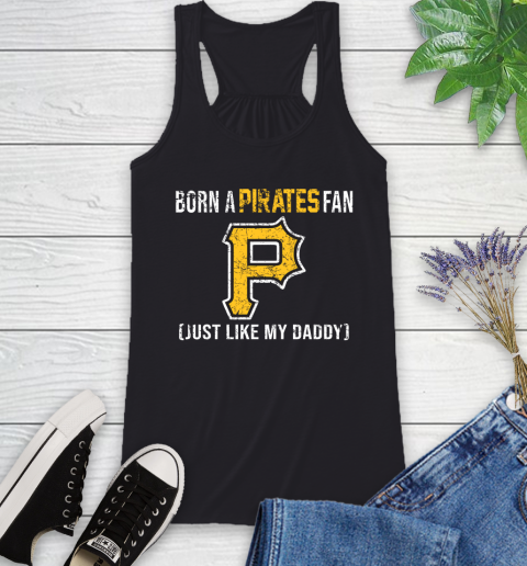 MLB Baseball Pittsburgh Pirates Loyal Fan Just Like My Daddy Shirt Racerback Tank