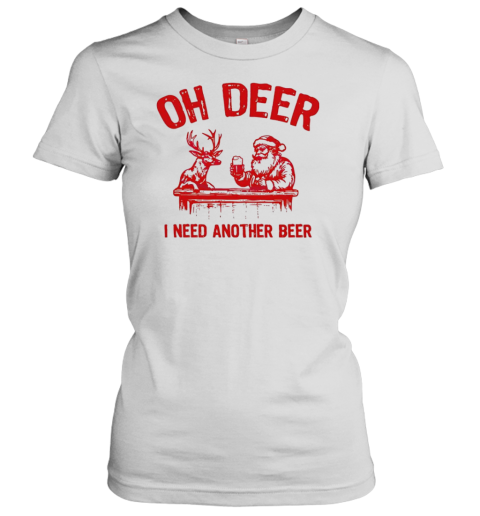 Oh deer I need another beer Santa and reindeer Christmas Women's T-Shirt