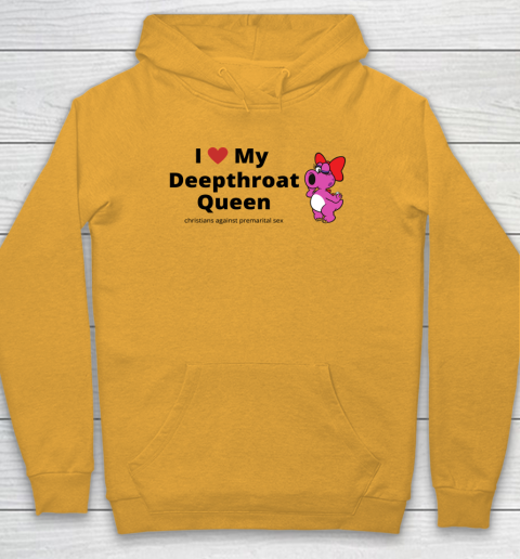 I Love My Deepthroat Queen Christians Against Premarital Sex Hoodie 2