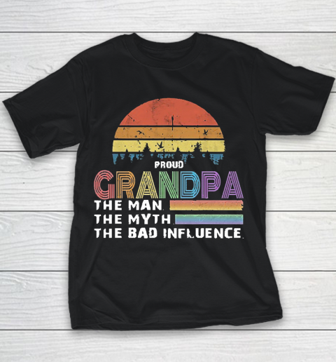 Grandpa Funny Gift Apparel  Proud Grandpa The Man The Myth The Bad Influence Youth T-Shirt