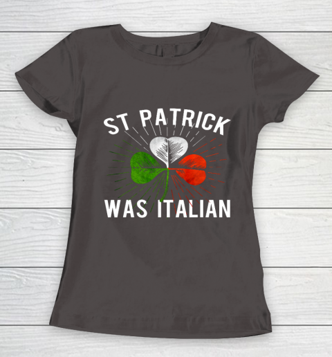 St Patrick Was Italian St Patrick s Irish Day Women's T-Shirt 7