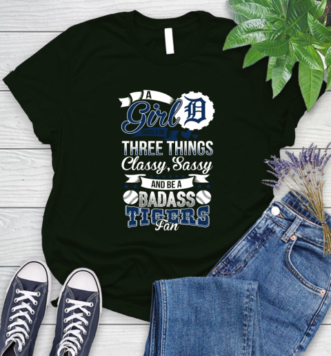 Detroit Tigers MLB Baseball A Girl Should Be Three Things Classy Sassy And A Be Badass Fan Women's T-Shirt 6