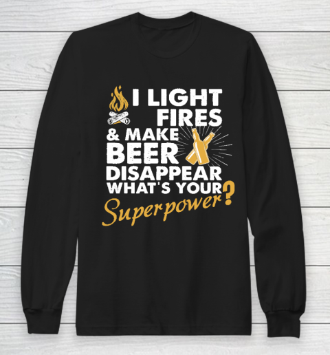 I Light Fires And Make Beer Disappear What's Your Superpower T shirt  Superpower shirt  Camping Long Sleeve T-Shirt