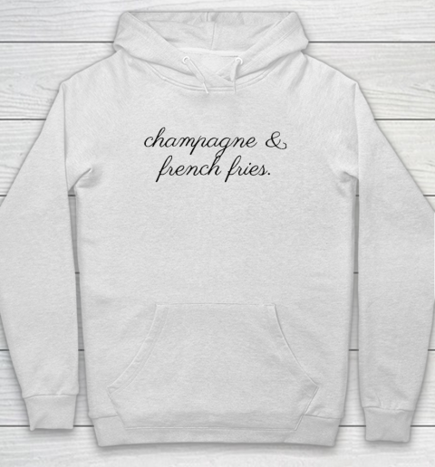 Champagne And French Fries Hoodie
