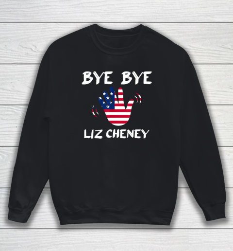 Bye Bye Liz Cheney Sweatshirt
