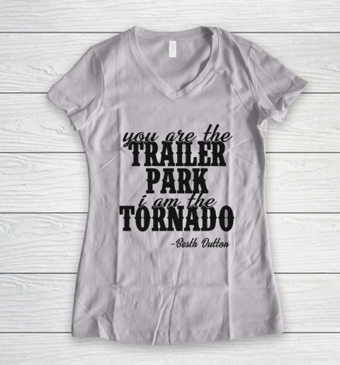 YOU ARE THE TRAILER PARK I AM THE TORNADO SHIRT Women's V-Neck T-Shirt