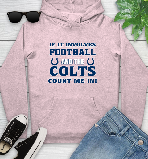 NFL If It Involves Football And The Indianapolis Colts Count Me In Sports Youth Hoodie 10