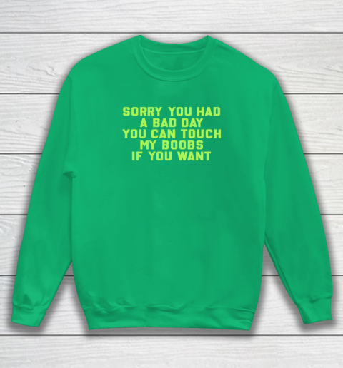 Sorry You Had A Bad Day You Can Touch My Boobs If You Want Funny Sweatshirt 4
