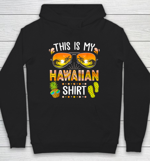 This Is My Hawaiian Shirt Aloha Hawaii Beach Summer Vacation Hoodie